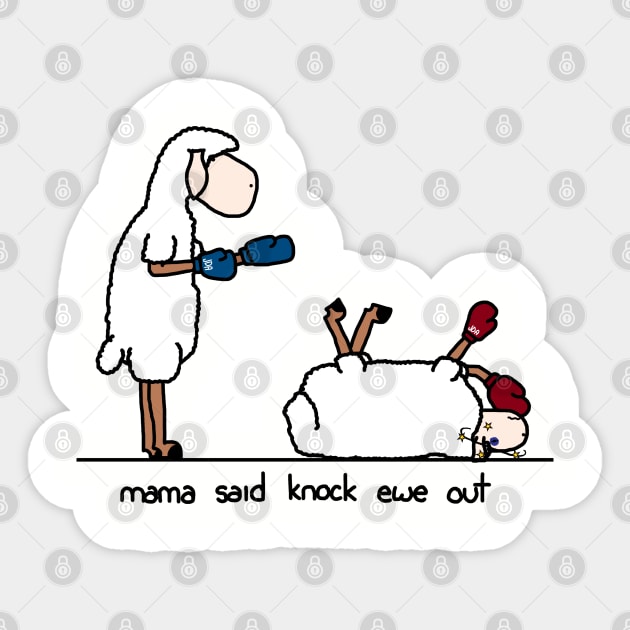 mama said knock ewe out Sticker by paintbydumbers